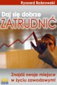 Daj si� dobrze zatrudni�